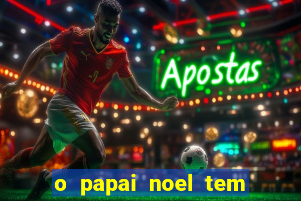 o papai noel tem quantos anos